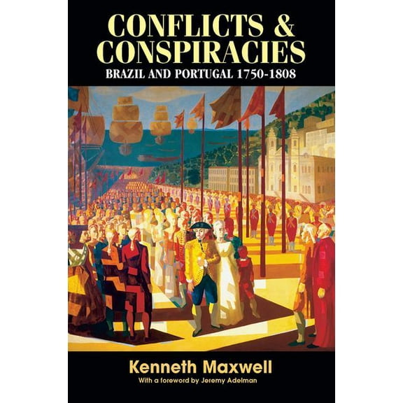 Conflicts and Conspiracies: Brazil and Portugal, 1750-1808, (Paperback)