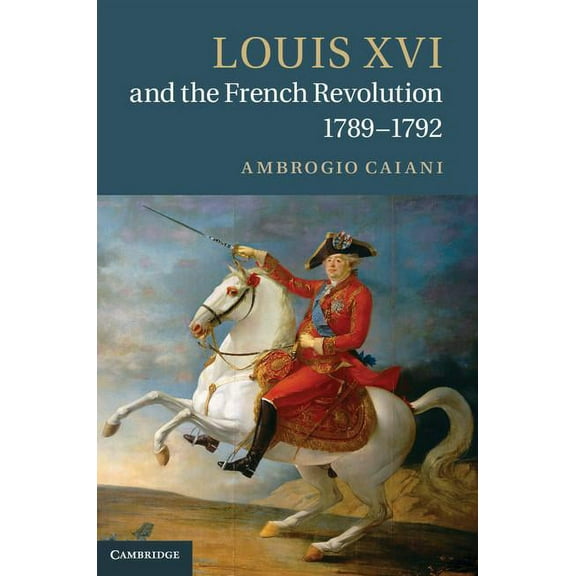 Louis XVI and the French Revolution, 1789-1792, (Hardcover)
