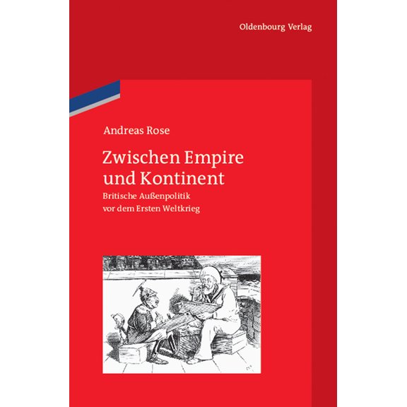 Veröffentlichungen Des Deutschen Histori Zwischen Empire Und Kontinent: Britische AuÃenpolitik VOR Dem Ersten Weltkrieg, Book 70, (Hardcover)