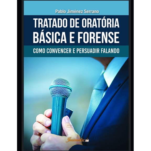 Tratado de oratória básica e forense: Como convencer e persuadir falando (Paperback)