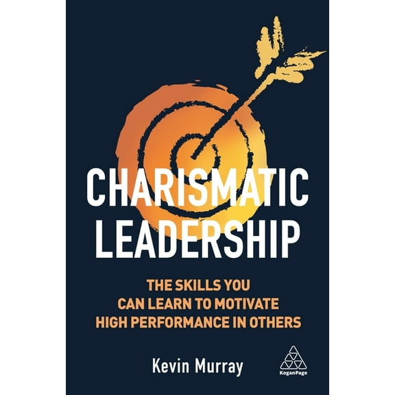 Charismatic Leadership: The Skills You Can Learn to Motivate High Performance in Others, (Paperback)