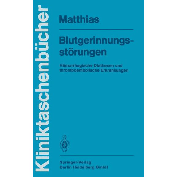 Kliniktaschenbücher Blutgerinnungsstörungen: Hämorrhagische Diathesen Und Thromboembolische Erkrankungen, (Paperback)