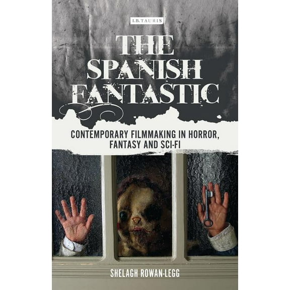 World Cinema The Spanish Fantastic: Contemporary Filmmaking in Horror, Fantasy and Sci-Fi, (Hardcover)