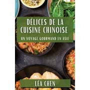 Dlices de la Cuisine Chinoise: Un Voyage Gourmand en Asie (Paperback)