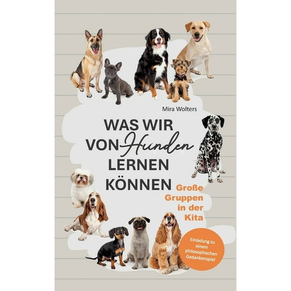 Was wir von Hunden lernen können: GroÃe Gruppen in der Kita, (Paperback)
