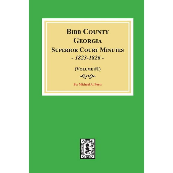 Bibb County, Georgia Superior Court Minutes, 1823-1826. (Volume #1), (Paperback)