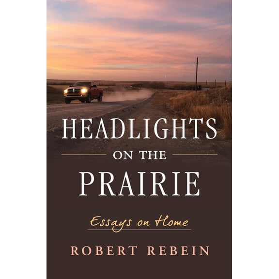 Headlights on the Prairie: Essays on Home, (Paperback)