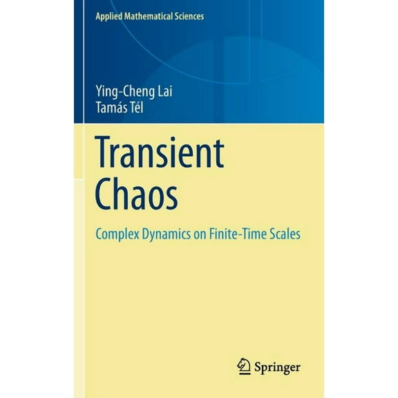 Applied Mathematical Sciences Transient Chaos: Complex Dynamics on Finite-Time Scales, Book 173, (Hardcover)