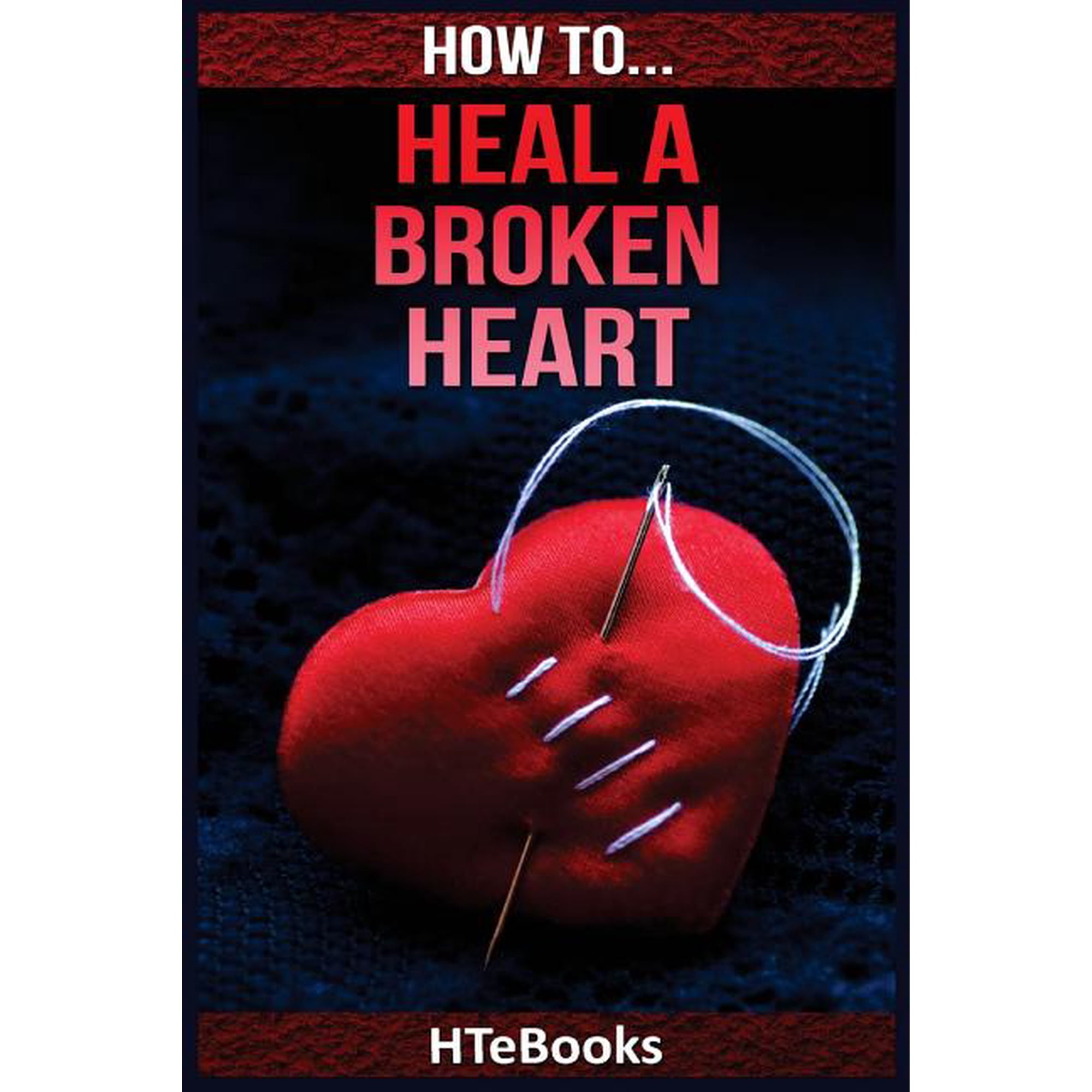 How to Books How To Heal a Broken Heart, (Paperback)