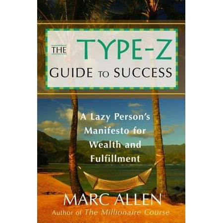 The Type-Z Guide to Success : A Lazy Persona's Manifesto to Wealth and Fulfillment