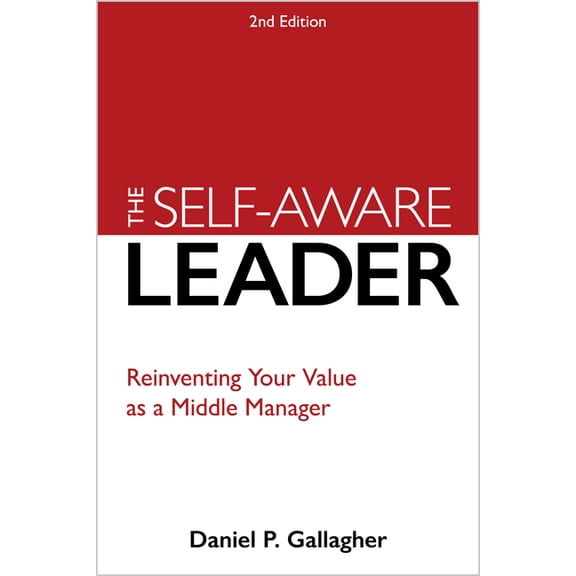 The Self-Aware Leader: Reinventing Your Value as a Middle Manager, (Paperback)