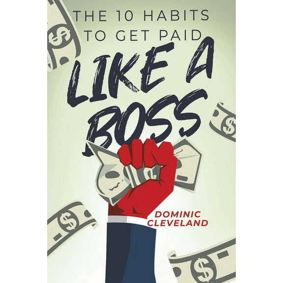 The 10 Habits to Get Paid Like a Boss (Paperback)