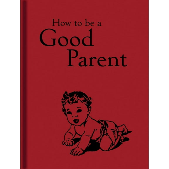 How to be a Good Parent (Hardcover)