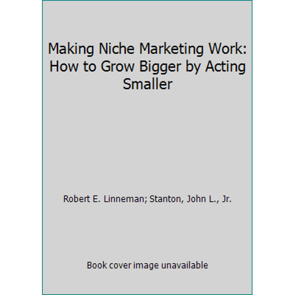 Pre-Owned Making Niche Marketing Work: How to Grow Bigger by Acting Smaller (Paperback) 0070379718 9780070379718
