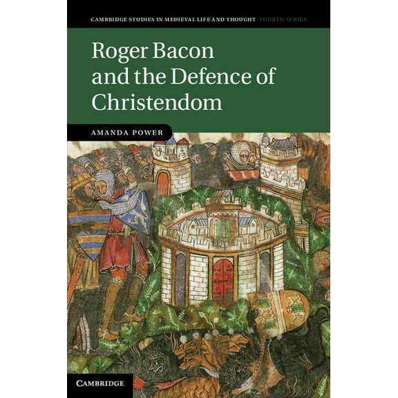 Cambridge Studies in Medieval Life and T Roger Bacon and the Defence of Christendom, Book 84, (Hardcover)