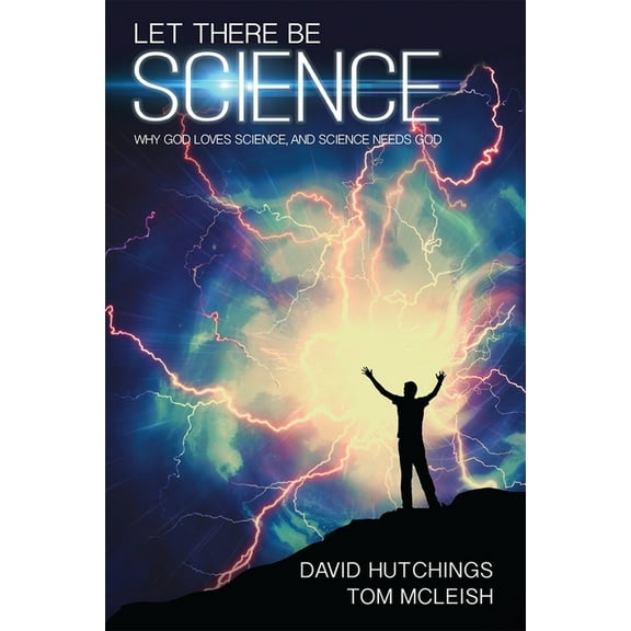 Let There Be Science: Why God Loves Science, and Science Needs God, (Paperback)
