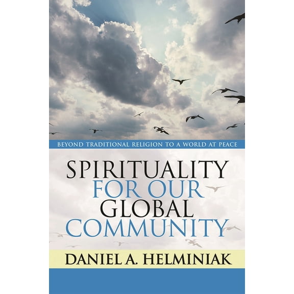 Spirituality for Our Global Community: Beyond Traditional Religion to a World at Peace, (Paperback)