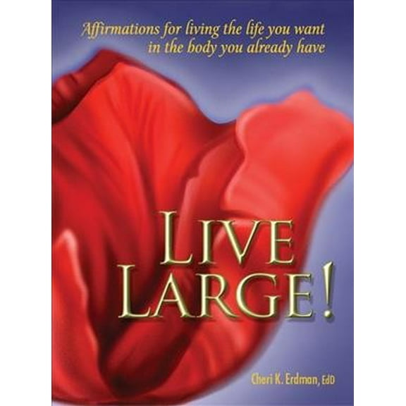 Live Large!: Affirmations for Living the Life You Want in the Body You Already Have (Paperback)