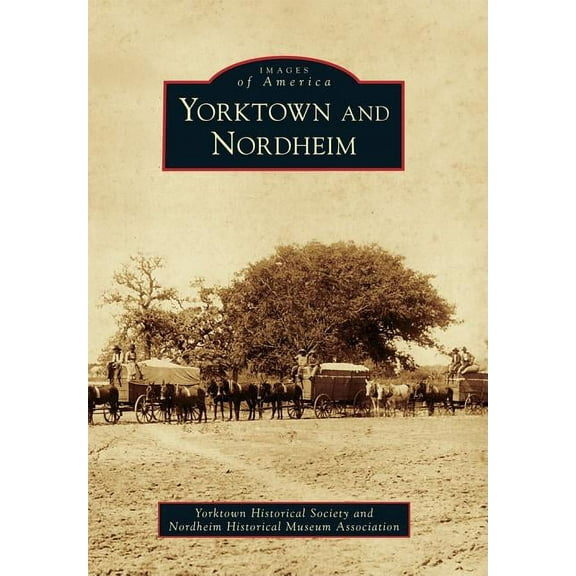 Images of America: Yorktown and Nordheim (Paperback)