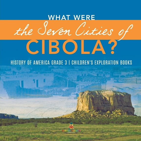What Were the Seven Cities of Cibola? History of America Grade 3 Children's Exploration Books (Paperback)