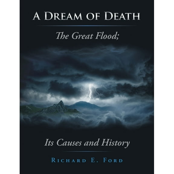 A Dream of Death: The Great Flood; Its Causes and History, (Paperback)