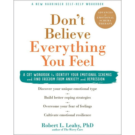 Don't Believe Everything You Feel: A CBT Workbook to Identify Your Emotional Schemas and Find Freedom from Anxiety and D, (Paperback)