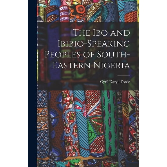 The Ibo and Ibibio-speaking Peoples of South-eastern Nigeria, (Paperback)