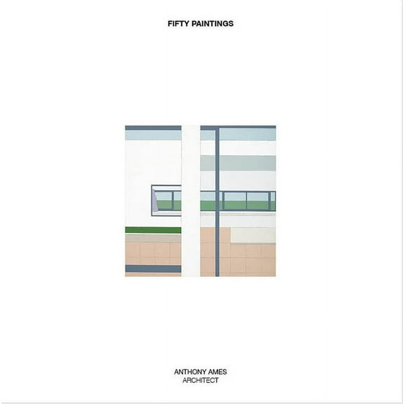 Fifty Paintings: Anthony Ames Architect (Hardcover)