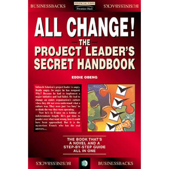 Pre-Owned All Change: Project Manager's Secret Handbook (Financial Times Management) (Paperback) 0273622218 9780273622215