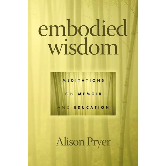 Embodied Wisdom: Meditations on Memoir and Education, (Paperback)