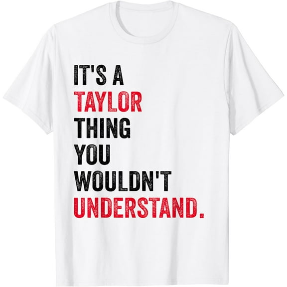It's a Taylor Thing You Wouldn't Understand Women Men Kids T-Shirt