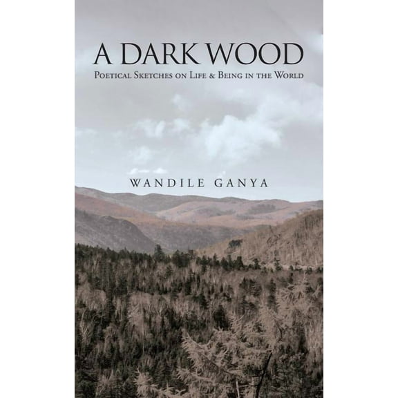 A Dark Wood: Poetical Sketches on Life & Being in the World