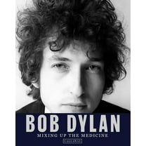 Bob Dylan: Mixing Up the Medicine, (Hardcover)
