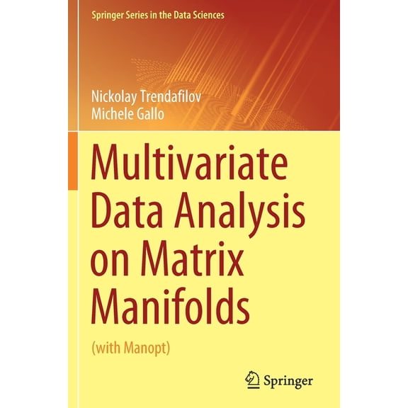 Springer the Data Sciences Multivariate Data Analysis on Matrix Manifolds: (With Manopt), (Paperback)