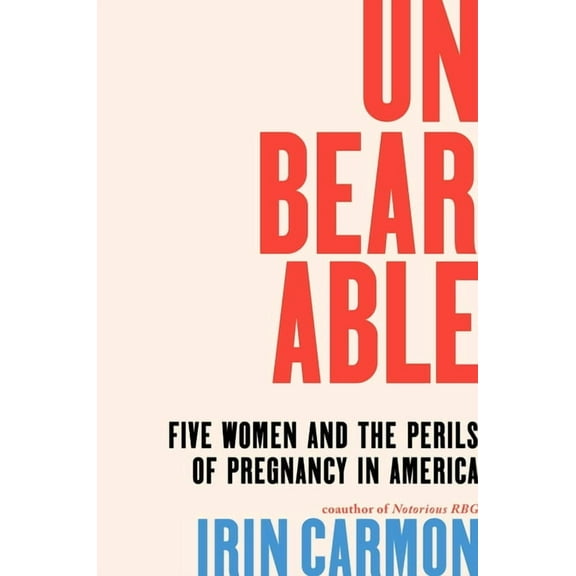 Unbearable: Five Women and the Perils of Pregnancy in America, (Hardcover)