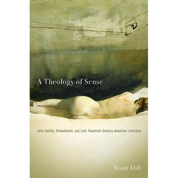 Literature, Religion, & Postsecular A Theology of Sense: John Updike, Embodiment, and Late Twentieth-Century American Literature, (Paperback)