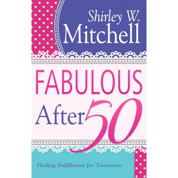 Fabulous After 50: Finding Fulfillment for Tomorrow, (Paperback)