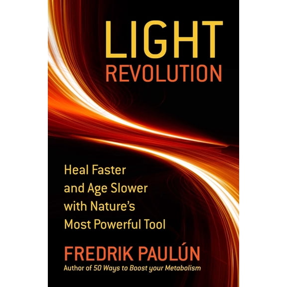 The Light Revolution: Heal Faster and Age Slower with Nature's Most Powerful Tool, (Hardcover)