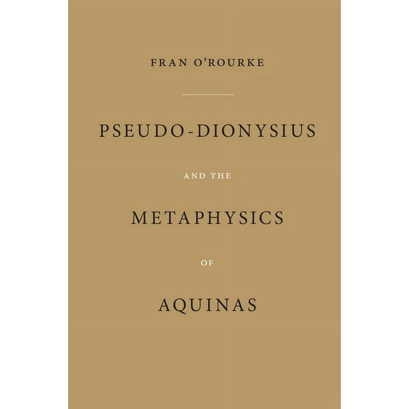 Pseudo-Dionysius and the Metaphysics of Aquinas, (Paperback)