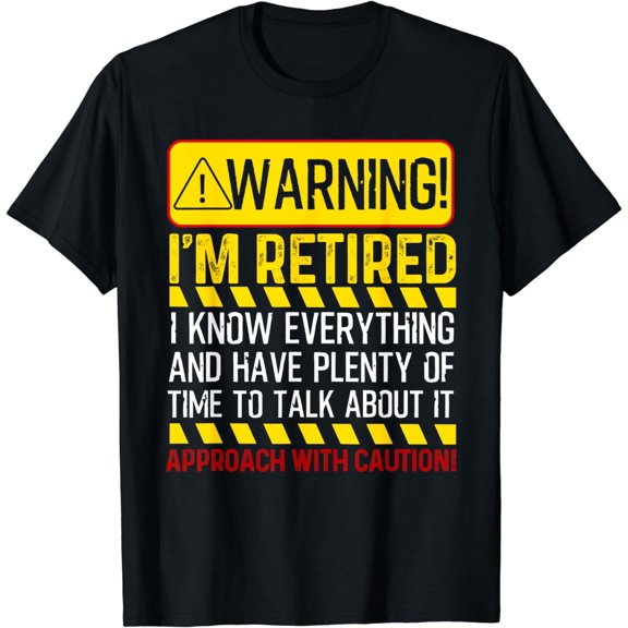 Funny Retirement Gift Men Women Retiree Warning I'm Retired T-Shirt