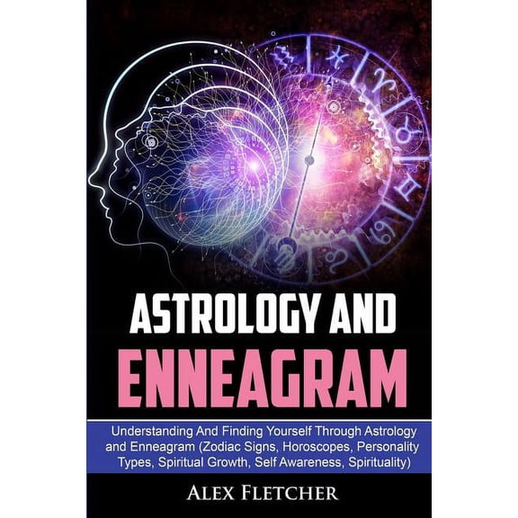Astrology And Enneagram: Understanding And Finding Yourself Through Astrology and Enneagram (Zodiac Signs, Horoscopes, Personality Types, Spiritual Growth, Self Awareness, Spirituality) (Paperback)