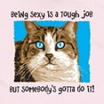 thumbnail image 3 of Being Sexy Is Tough Job But Somebody's Gotta Do It!' Cat Lovers T-Shirt, 3 of 3