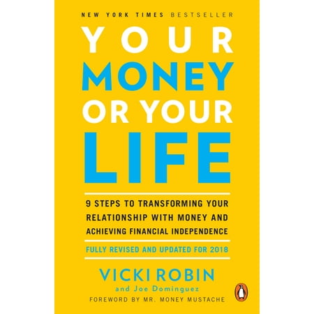 Your Money or Your Life : 9 Steps to Transforming Your Relationship with Money and Achieving Financial Independence: Fully Revised and Updated for (Best Bourbon For Your Money)