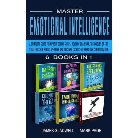 Master Emotional Intelligence 6 Books in 1 : 6 Books in 1: A Complete Guide to Improve Social Skills, Develop Charisma, Techniques of CBT, Strategies for Public Speaking and Discover Science of Effective Communication (Hardcover)