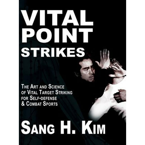 Vital Point Strikes: The Art & Science of Striking Vital Targets for Self-Defense and Combat Sports (Hardcover)
