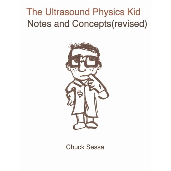 The Ultrasound Physics Kid Notes and Concepts (Revised), (Paperback)