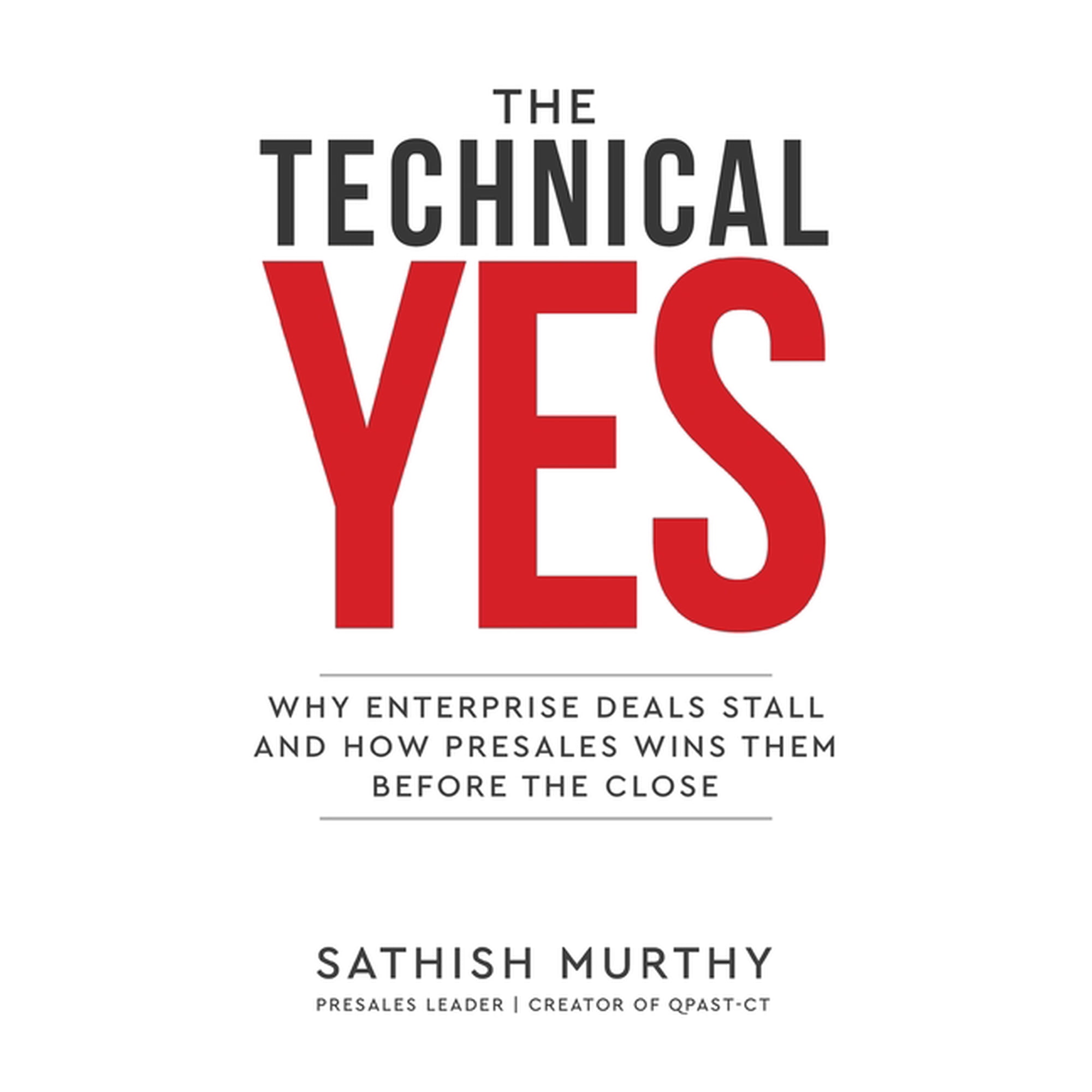 The Technical Yes - Why Enterprise Deals Stall and How Presales Wins Them Before the Close (Paperback)