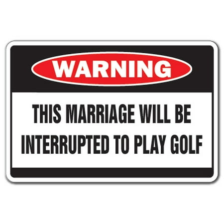 Marriage Interrupted To Play Golf Warning Decal Indoor Outdoor