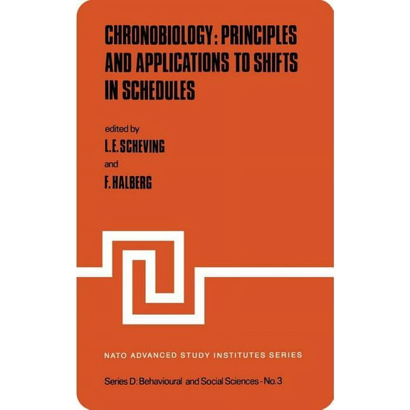 NATO Science Series D: Chronobiology: Principles and Applications to Shifts in Schedules, Book 3, (Hardcover)