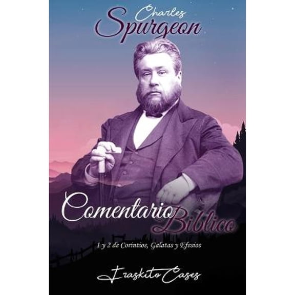 Comentario Bíblico Charles Spurgeon : 1 y 2 de Corintios, Gálatas y Efesios (Paperback)